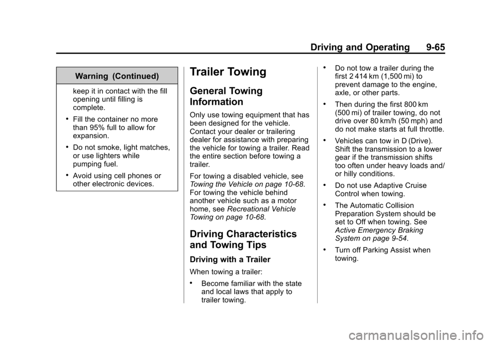 CADILLAC CTS SEDAN 2015 3.G Owners Manual Black plate (65,1)Cadillac CTS Owner Manual (GMNA-Localizing-U.S./Canada/Mexico-
7707478) - 2015 - crc - 10/1/14
Driving and Operating 9-65
Warning (Continued)
keep it in contact with the fill
opening