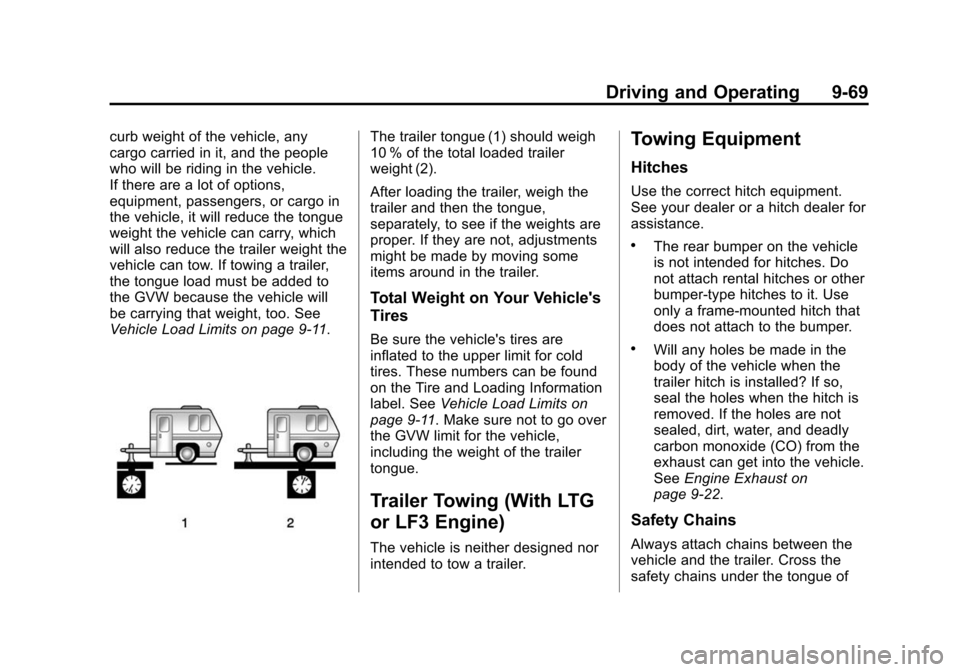 CADILLAC CTS SEDAN 2015 3.G Owners Manual Black plate (69,1)Cadillac CTS Owner Manual (GMNA-Localizing-U.S./Canada/Mexico-
7707478) - 2015 - crc - 10/1/14
Driving and Operating 9-69
curb weight of the vehicle, any
cargo carried in it, and the CADILLAC CTS SEDAN 2015 3.G Owners Manual Black plate (69,1)Cadillac CTS Owner Manual (GMNA-Localizing-U.S./Canada/Mexico-
7707478) - 2015 - crc - 10/1/14
Driving and Operating 9-69
curb weight of the vehicle, any
cargo carried in it, and the