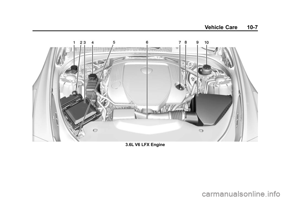 CADILLAC CTS SEDAN 2015 3.G Owners Manual Black plate (7,1)Cadillac CTS Owner Manual (GMNA-Localizing-U.S./Canada/Mexico-
7707478) - 2015 - crc - 10/1/14
Vehicle Care 10-7
3.6L V6 LFX Engine CADILLAC CTS SEDAN 2015 3.G Owners Manual Black plate (7,1)Cadillac CTS Owner Manual (GMNA-Localizing-U.S./Canada/Mexico-
7707478) - 2015 - crc - 10/1/14
Vehicle Care 10-7
3.6L V6 LFX Engine