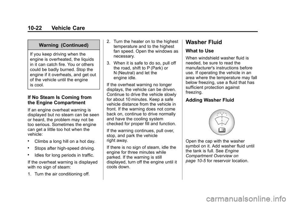 CADILLAC CTS SEDAN 2015 3.G Owners Manual Black plate (22,1)Cadillac CTS Owner Manual (GMNA-Localizing-U.S./Canada/Mexico-
7707478) - 2015 - crc - 10/1/14
10-22 Vehicle Care
Warning (Continued)
If you keep driving when the
engine is overheate CADILLAC CTS SEDAN 2015 3.G Owners Manual Black plate (22,1)Cadillac CTS Owner Manual (GMNA-Localizing-U.S./Canada/Mexico-
7707478) - 2015 - crc - 10/1/14
10-22 Vehicle Care
Warning (Continued)
If you keep driving when the
engine is overheate
