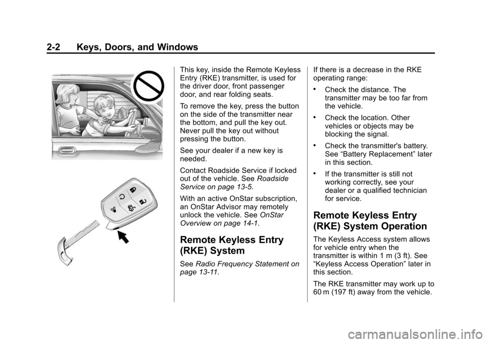 CADILLAC CTS SEDAN 2015 3.G Owners Manual Black plate (2,1)Cadillac CTS Owner Manual (GMNA-Localizing-U.S./Canada/Mexico-
7707478) - 2015 - crc - 10/1/14
2-2 Keys, Doors, and Windows
This key, inside the Remote Keyless
Entry (RKE) transmitter