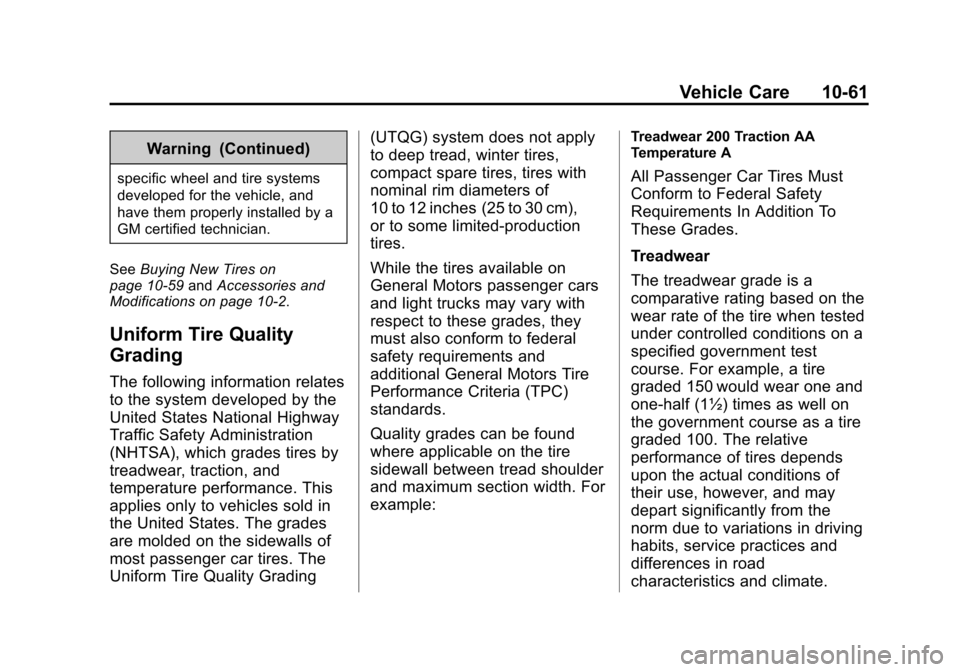 CADILLAC CTS SEDAN 2015 3.G Owners Manual Black plate (61,1)Cadillac CTS Owner Manual (GMNA-Localizing-U.S./Canada/Mexico-
7707478) - 2015 - crc - 10/1/14
Vehicle Care 10-61
Warning (Continued)
specific wheel and tire systems
developed for th CADILLAC CTS SEDAN 2015 3.G Owners Manual Black plate (61,1)Cadillac CTS Owner Manual (GMNA-Localizing-U.S./Canada/Mexico-
7707478) - 2015 - crc - 10/1/14
Vehicle Care 10-61
Warning (Continued)
specific wheel and tire systems
developed for th