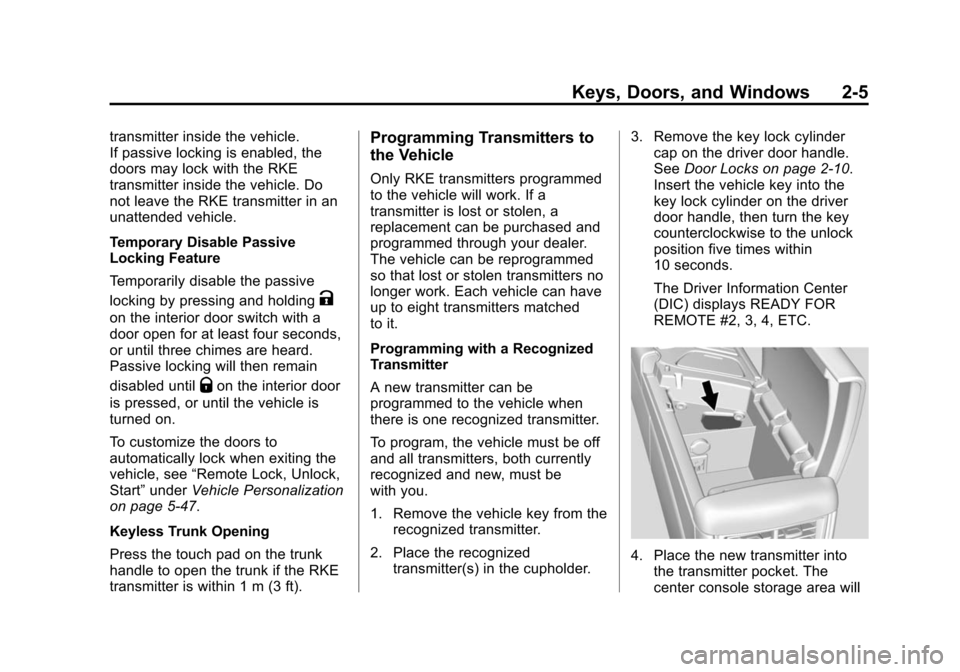 CADILLAC CTS SEDAN 2015 3.G Owners Guide Black plate (5,1)Cadillac CTS Owner Manual (GMNA-Localizing-U.S./Canada/Mexico-
7707478) - 2015 - crc - 10/1/14
Keys, Doors, and Windows 2-5
transmitter inside the vehicle.
If passive locking is enabl