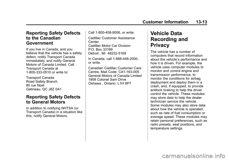 CADILLAC CTS SEDAN 2015 3.G Owners Manual Black plate (13,1)Cadillac CTS Owner Manual (GMNA-Localizing-U.S./Canada/Mexico-
7707478) - 2015 - crc - 10/1/14
Customer Information 13-13
Reporting Safety Defects
to the Canadian
Government
If you l