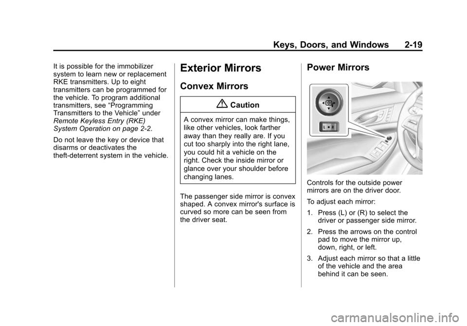 CADILLAC CTS SEDAN 2015 3.G Service Manual Black plate (19,1)Cadillac CTS Owner Manual (GMNA-Localizing-U.S./Canada/Mexico-
7707478) - 2015 - crc - 10/1/14
Keys, Doors, and Windows 2-19
It is possible for the immobilizer
system to learn new or