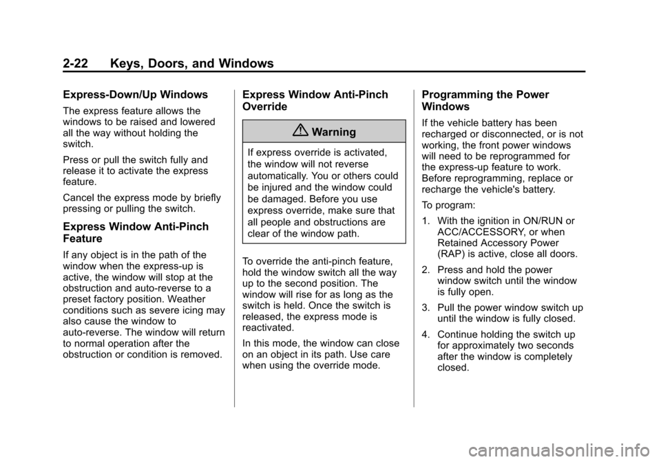 CADILLAC CTS SEDAN 2015 3.G Owners Manual Black plate (22,1)Cadillac CTS Owner Manual (GMNA-Localizing-U.S./Canada/Mexico-
7707478) - 2015 - crc - 10/1/14
2-22 Keys, Doors, and Windows
Express-Down/Up Windows
The express feature allows the
wi