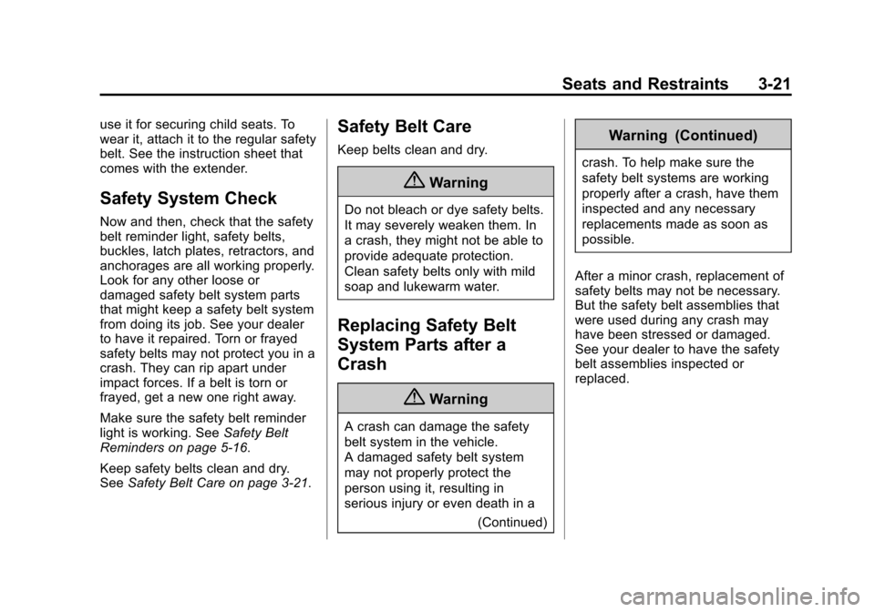CADILLAC CTS SEDAN 2015 3.G Manual PDF Black plate (21,1)Cadillac CTS Owner Manual (GMNA-Localizing-U.S./Canada/Mexico-
7707478) - 2015 - crc - 10/1/14
Seats and Restraints 3-21
use it for securing child seats. To
wear it, attach it to the CADILLAC CTS SEDAN 2015 3.G Manual PDF Black plate (21,1)Cadillac CTS Owner Manual (GMNA-Localizing-U.S./Canada/Mexico-
7707478) - 2015 - crc - 10/1/14
Seats and Restraints 3-21
use it for securing child seats. To
wear it, attach it to the