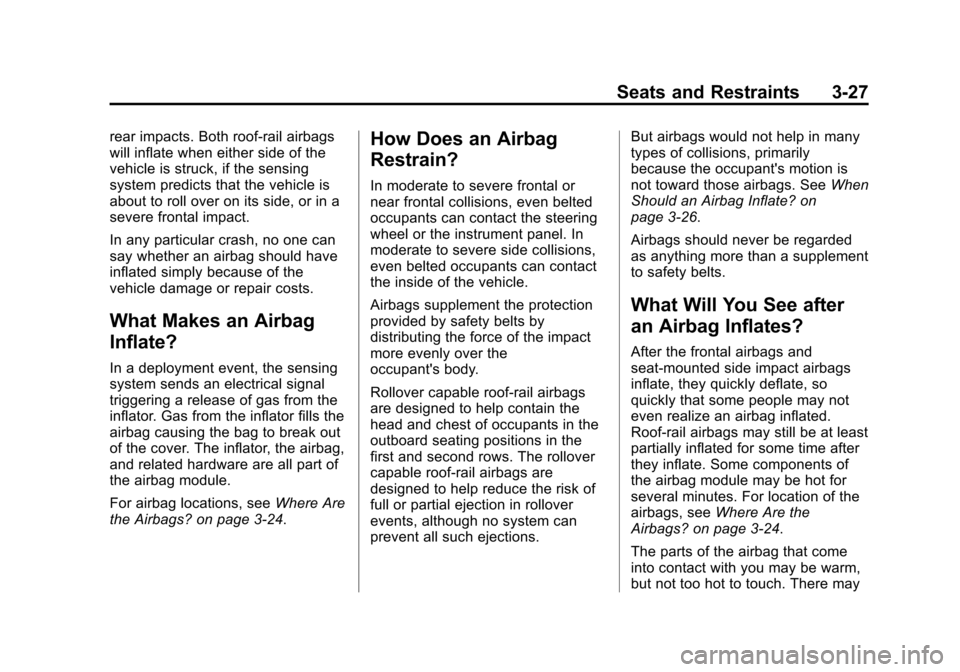 CADILLAC CTS SEDAN 2015 3.G Manual Online Black plate (27,1)Cadillac CTS Owner Manual (GMNA-Localizing-U.S./Canada/Mexico-
7707478) - 2015 - crc - 10/1/14
Seats and Restraints 3-27
rear impacts. Both roof-rail airbags
will inflate when either CADILLAC CTS SEDAN 2015 3.G Manual Online Black plate (27,1)Cadillac CTS Owner Manual (GMNA-Localizing-U.S./Canada/Mexico-
7707478) - 2015 - crc - 10/1/14
Seats and Restraints 3-27
rear impacts. Both roof-rail airbags
will inflate when either