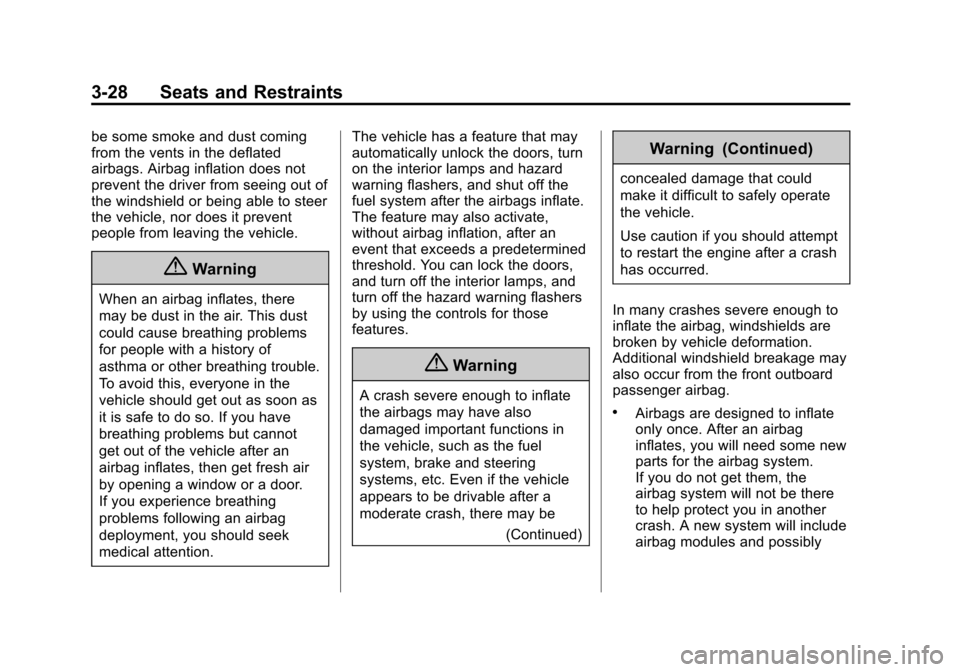 CADILLAC CTS SEDAN 2015 3.G User Guide Black plate (28,1)Cadillac CTS Owner Manual (GMNA-Localizing-U.S./Canada/Mexico-
7707478) - 2015 - crc - 10/1/14
3-28 Seats and Restraints
be some smoke and dust coming
from the vents in the deflated
