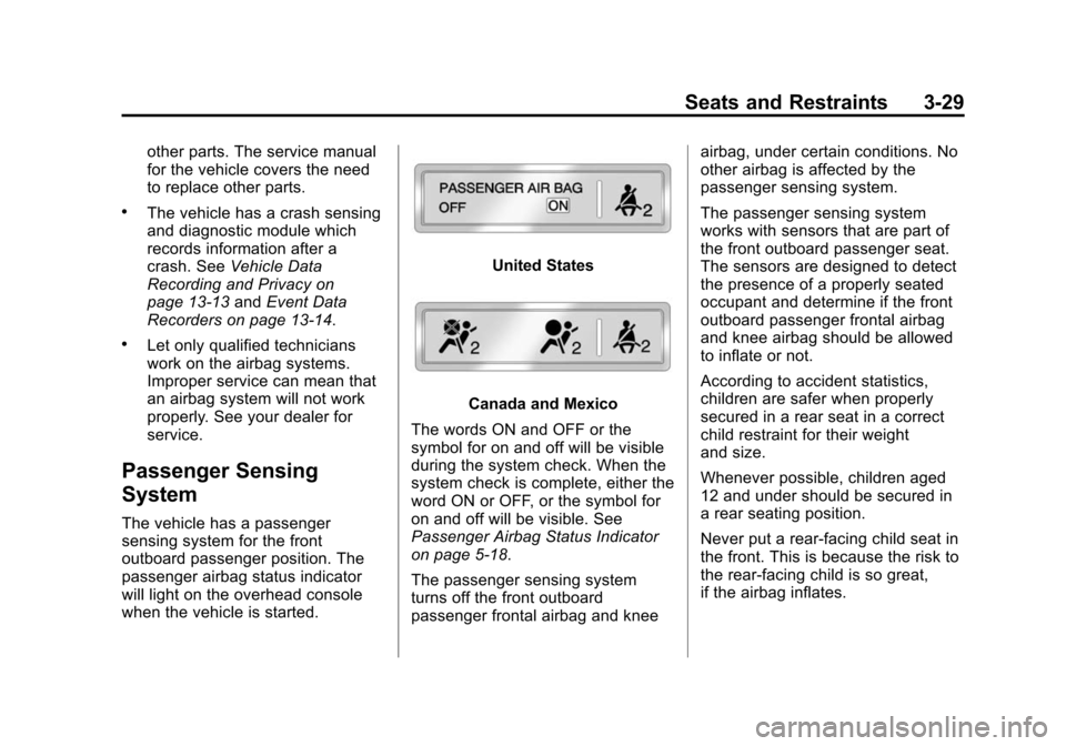 CADILLAC CTS SEDAN 2015 3.G Owners Manual Black plate (29,1)Cadillac CTS Owner Manual (GMNA-Localizing-U.S./Canada/Mexico-
7707478) - 2015 - crc - 10/1/14
Seats and Restraints 3-29
other parts. The service manual
for the vehicle covers the ne