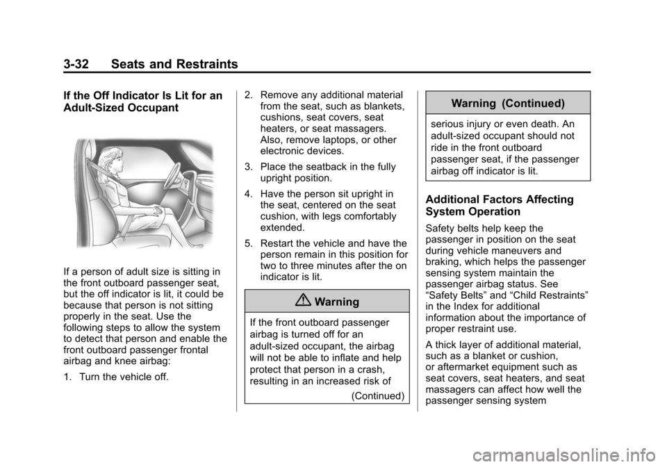 CADILLAC CTS SEDAN 2015 3.G Owners Manual Black plate (32,1)Cadillac CTS Owner Manual (GMNA-Localizing-U.S./Canada/Mexico-
7707478) - 2015 - crc - 10/1/14
3-32 Seats and Restraints
If the Off Indicator Is Lit for an
Adult-Sized Occupant
If a CADILLAC CTS SEDAN 2015 3.G Owners Manual Black plate (32,1)Cadillac CTS Owner Manual (GMNA-Localizing-U.S./Canada/Mexico-
7707478) - 2015 - crc - 10/1/14
3-32 Seats and Restraints
If the Off Indicator Is Lit for an
Adult-Sized Occupant
If a