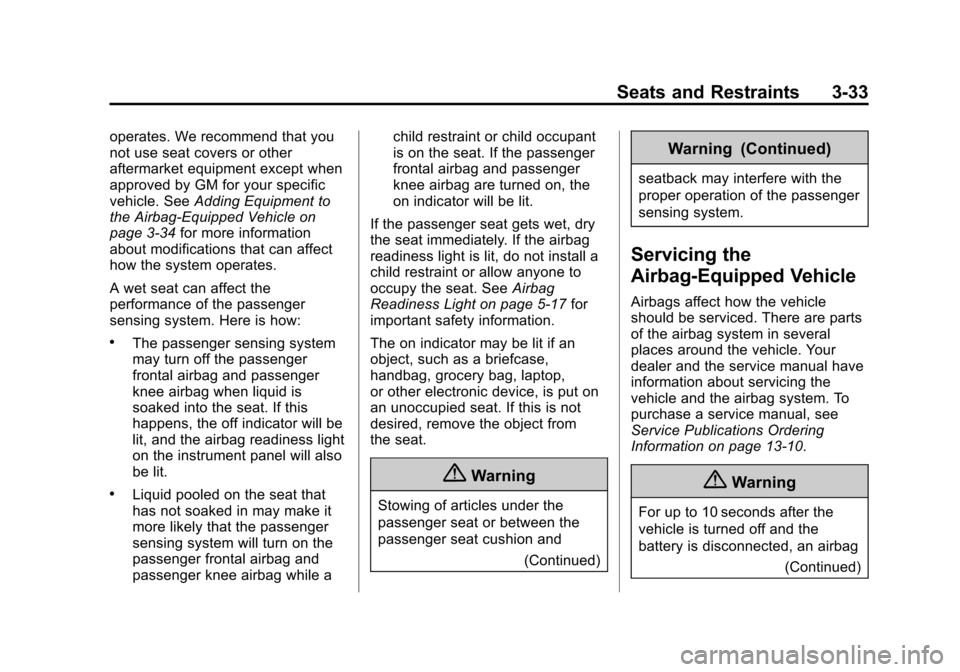 CADILLAC CTS SEDAN 2015 3.G Owners Manual Black plate (33,1)Cadillac CTS Owner Manual (GMNA-Localizing-U.S./Canada/Mexico-
7707478) - 2015 - crc - 10/1/14
Seats and Restraints 3-33
operates. We recommend that you
not use seat covers or other
 CADILLAC CTS SEDAN 2015 3.G Owners Manual Black plate (33,1)Cadillac CTS Owner Manual (GMNA-Localizing-U.S./Canada/Mexico-
7707478) - 2015 - crc - 10/1/14
Seats and Restraints 3-33
operates. We recommend that you
not use seat covers or other