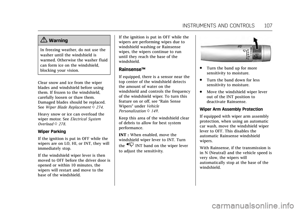 CADILLAC CTS V 2017 3.G Owners Manual Cadillac CTS/CTS-V Owner Manual (GMNA-Localizing-MidEast-10293089) -
2017 - crc - 6/22/16
INSTRUMENTS AND CONTROLS 107
{Warning
In freezing weather, do not use the
washer until the windshield is
warme