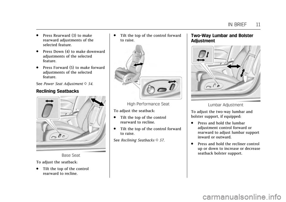 CADILLAC CTS V 2017 3.G User Guide Cadillac CTS/CTS-V Owner Manual (GMNA-Localizing-MidEast-10293089) -
2017 - crc - 6/22/16
IN BRIEF 11
.Press Rearward (3) to make
rearward adjustments of the
selected feature.
. Press Down (4) to make CADILLAC CTS V 2017 3.G User Guide Cadillac CTS/CTS-V Owner Manual (GMNA-Localizing-MidEast-10293089) -
2017 - crc - 6/22/16
IN BRIEF 11
.Press Rearward (3) to make
rearward adjustments of the
selected feature.
. Press Down (4) to make