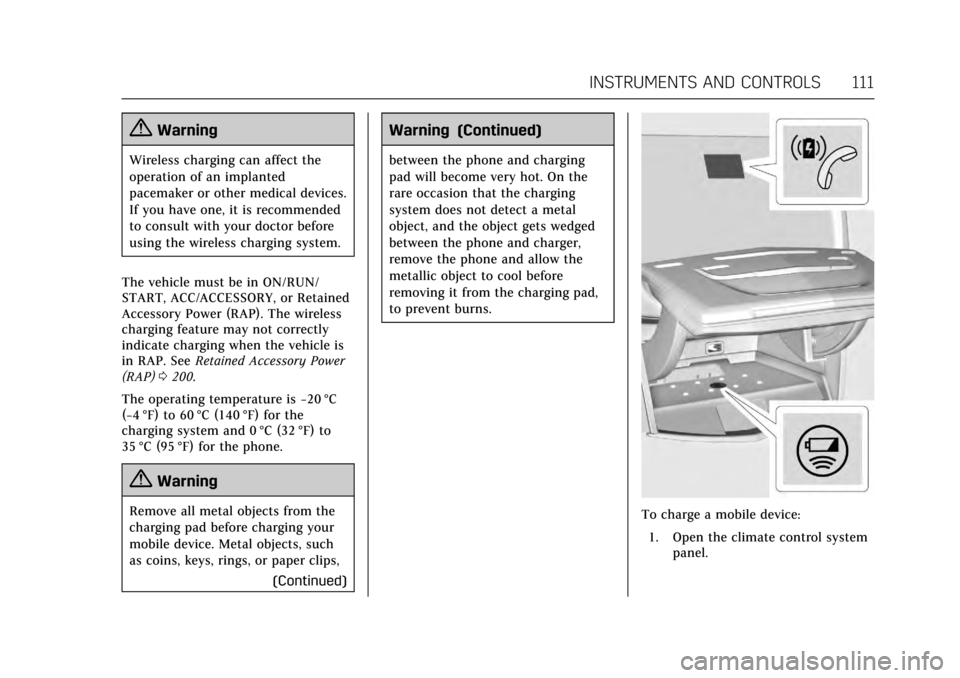 CADILLAC CTS V 2017 3.G Owners Guide Cadillac CTS/CTS-V Owner Manual (GMNA-Localizing-MidEast-10293089) -
2017 - crc - 6/22/16
INSTRUMENTS AND CONTROLS 111
{Warning
Wireless charging can affect the
operation of an implanted
pacemaker or CADILLAC CTS V 2017 3.G Owners Guide Cadillac CTS/CTS-V Owner Manual (GMNA-Localizing-MidEast-10293089) -
2017 - crc - 6/22/16
INSTRUMENTS AND CONTROLS 111
{Warning
Wireless charging can affect the
operation of an implanted
pacemaker or
