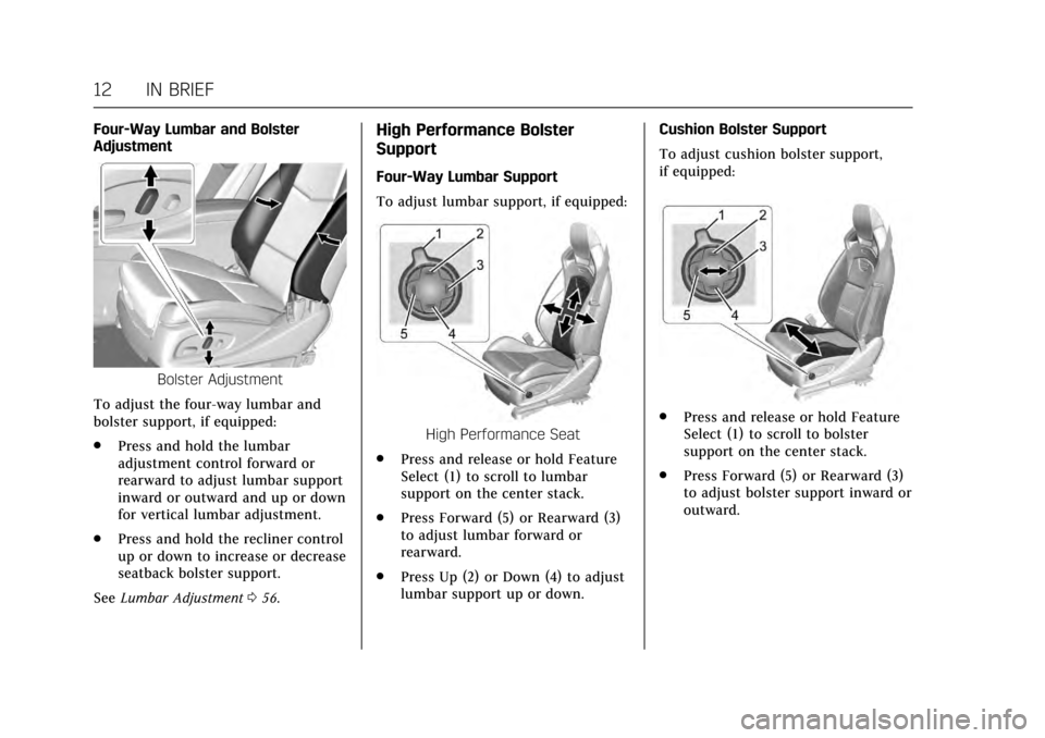 CADILLAC CTS V 2017 3.G User Guide Cadillac CTS/CTS-V Owner Manual (GMNA-Localizing-MidEast-10293089) -
2017 - crc - 6/22/16
12 IN BRIEF
Four-Way Lumbar and Bolster
Adjustment
Bolster Adjustment
To adjust the four-way lumbar and
bolste CADILLAC CTS V 2017 3.G User Guide Cadillac CTS/CTS-V Owner Manual (GMNA-Localizing-MidEast-10293089) -
2017 - crc - 6/22/16
12 IN BRIEF
Four-Way Lumbar and Bolster
Adjustment
Bolster Adjustment
To adjust the four-way lumbar and
bolste