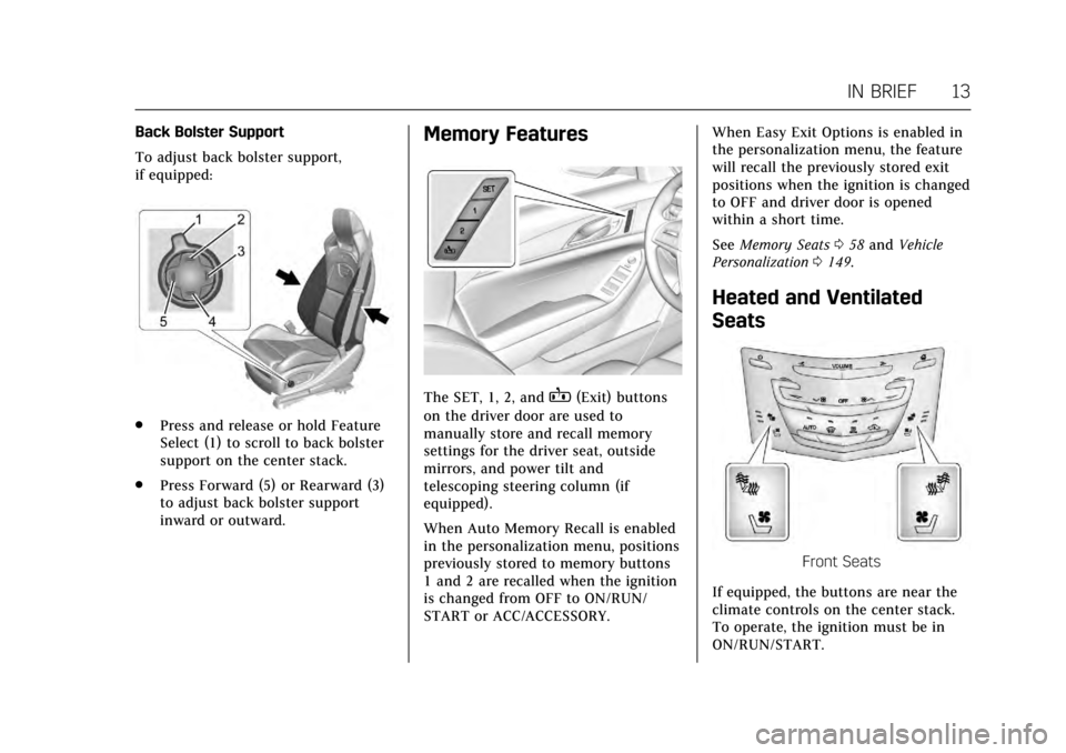 CADILLAC CTS V 2017 3.G Owners Manual Cadillac CTS/CTS-V Owner Manual (GMNA-Localizing-MidEast-10293089) -
2017 - crc - 6/22/16
IN BRIEF 13
Back Bolster Support
To adjust back bolster support,
if equipped:
.Press and release or hold Featu
