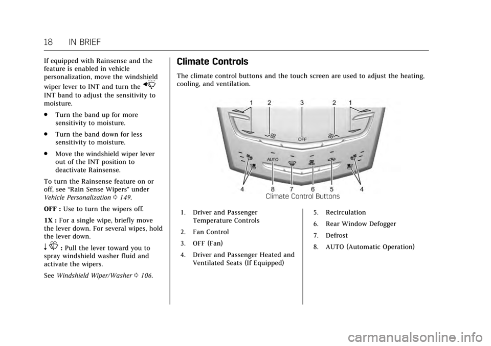 CADILLAC CTS V 2017 3.G Owners Manual Cadillac CTS/CTS-V Owner Manual (GMNA-Localizing-MidEast-10293089) -
2017 - crc - 6/22/16
18 IN BRIEF
If equipped with Rainsense and the
feature is enabled in vehicle
personalization, move the windshi