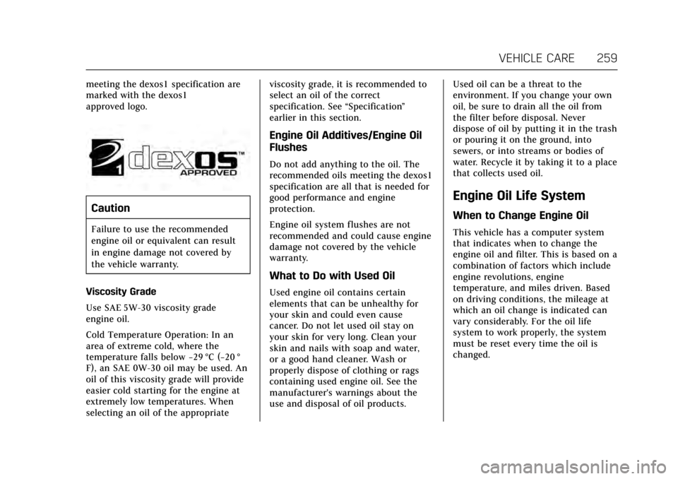 CADILLAC CTS V 2017 3.G User Guide Cadillac CTS/CTS-V Owner Manual (GMNA-Localizing-MidEast-10293089) -
2017 - crc - 6/22/16
VEHICLE CARE 259
meeting the dexos1 specification are
marked with the dexos1
approved logo.
Caution
Failure to CADILLAC CTS V 2017 3.G User Guide Cadillac CTS/CTS-V Owner Manual (GMNA-Localizing-MidEast-10293089) -
2017 - crc - 6/22/16
VEHICLE CARE 259
meeting the dexos1 specification are
marked with the dexos1
approved logo.
Caution
Failure to