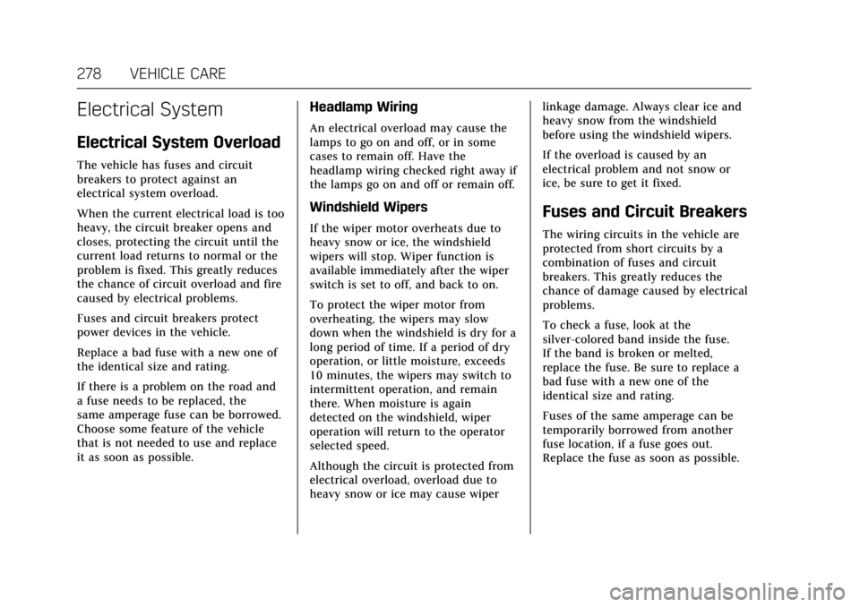 CADILLAC CTS V 2017 3.G Owners Manual Cadillac CTS/CTS-V Owner Manual (GMNA-Localizing-MidEast-10293089) -
2017 - crc - 6/22/16
278 VEHICLE CARE
Electrical System
Electrical System Overload
The vehicle has fuses and circuit
breakers to pr