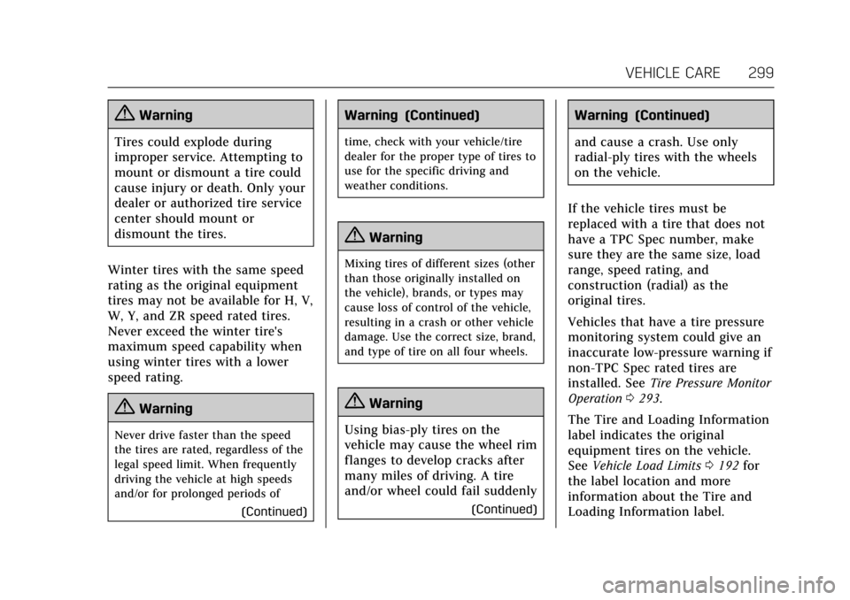CADILLAC CTS V 2017 3.G User Guide Cadillac CTS/CTS-V Owner Manual (GMNA-Localizing-MidEast-10293089) -
2017 - crc - 6/22/16
VEHICLE CARE 299
{Warning
Tires could explode during
improper service. Attempting to
mount or dismount a tire 