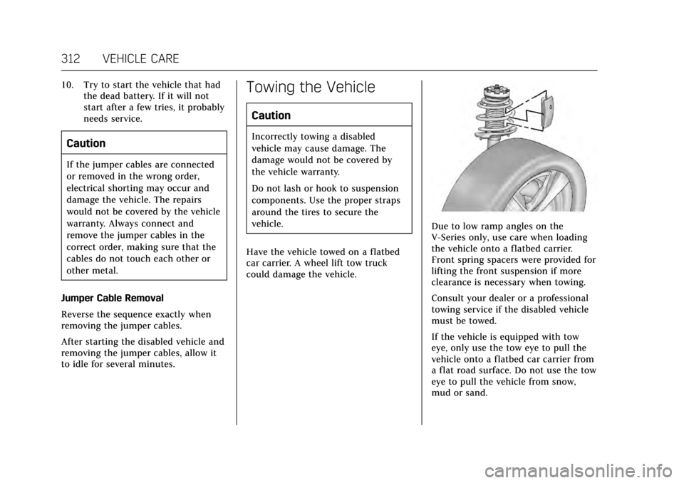 CADILLAC CTS V 2017 3.G Owners Guide Cadillac CTS/CTS-V Owner Manual (GMNA-Localizing-MidEast-10293089) -
2017 - crc - 6/22/16
312 VEHICLE CARE
10. Try to start the vehicle that hadthe dead battery. If it will not
start after a few tries