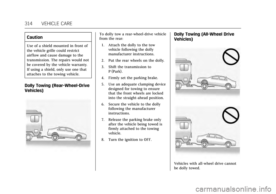 CADILLAC CTS V 2017 3.G Owners Manual Cadillac CTS/CTS-V Owner Manual (GMNA-Localizing-MidEast-10293089) -
2017 - crc - 6/22/16
314 VEHICLE CARE
Caution
Use of a shield mounted in front of
the vehicle grille could restrict
airflow and cau