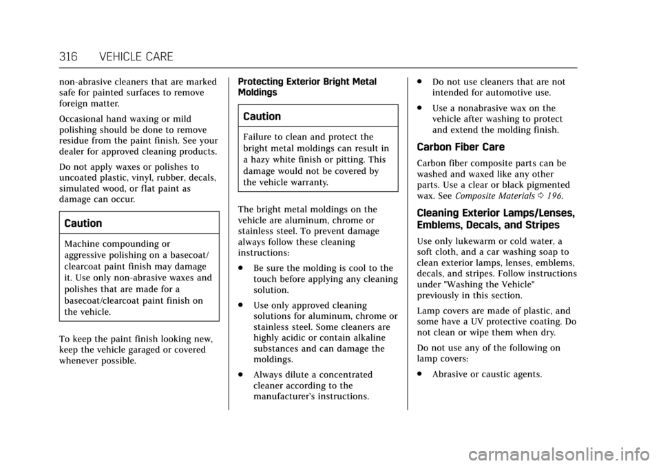CADILLAC CTS V 2017 3.G Owners Manual Cadillac CTS/CTS-V Owner Manual (GMNA-Localizing-MidEast-10293089) -
2017 - crc - 6/22/16
316 VEHICLE CARE
non-abrasive cleaners that are marked
safe for painted surfaces to remove
foreign matter.
Occ