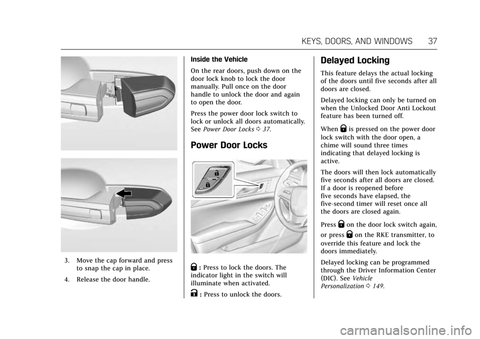 CADILLAC CTS V 2017 3.G Owners Manual Cadillac CTS/CTS-V Owner Manual (GMNA-Localizing-MidEast-10293089) -
2017 - crc - 6/22/16
KEYS, DOORS, AND WINDOWS 37
3. Move the cap forward and pressto snap the cap in place.
4. Release the door han CADILLAC CTS V 2017 3.G Owners Manual Cadillac CTS/CTS-V Owner Manual (GMNA-Localizing-MidEast-10293089) -
2017 - crc - 6/22/16
KEYS, DOORS, AND WINDOWS 37
3. Move the cap forward and pressto snap the cap in place.
4. Release the door han