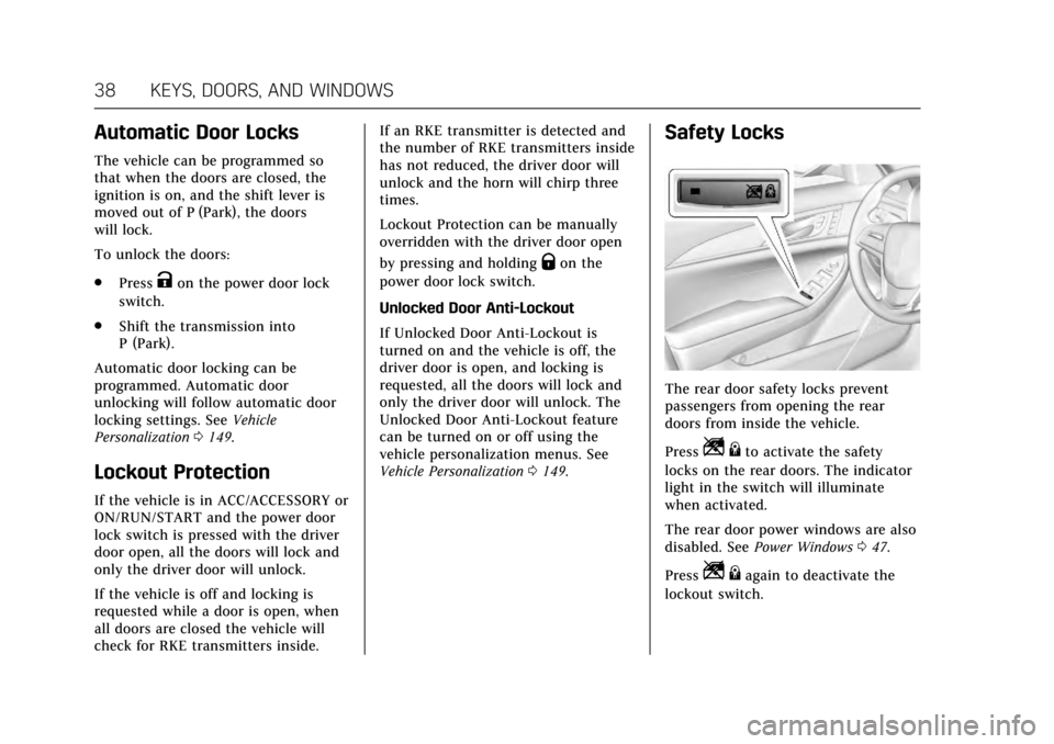 CADILLAC CTS V 2017 3.G User Guide Cadillac CTS/CTS-V Owner Manual (GMNA-Localizing-MidEast-10293089) -
2017 - crc - 6/22/16
38 KEYS, DOORS, AND WINDOWS
Automatic Door Locks
The vehicle can be programmed so
that when the doors are clos CADILLAC CTS V 2017 3.G User Guide Cadillac CTS/CTS-V Owner Manual (GMNA-Localizing-MidEast-10293089) -
2017 - crc - 6/22/16
38 KEYS, DOORS, AND WINDOWS
Automatic Door Locks
The vehicle can be programmed so
that when the doors are clos