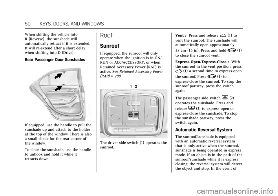 CADILLAC CTS V 2017 3.G Owners Manual Cadillac CTS/CTS-V Owner Manual (GMNA-Localizing-MidEast-10293089) -
2017 - crc - 6/22/16
50 KEYS, DOORS, AND WINDOWS
When shifting the vehicle into
R (Reverse), the sunshade will
automatically retrac