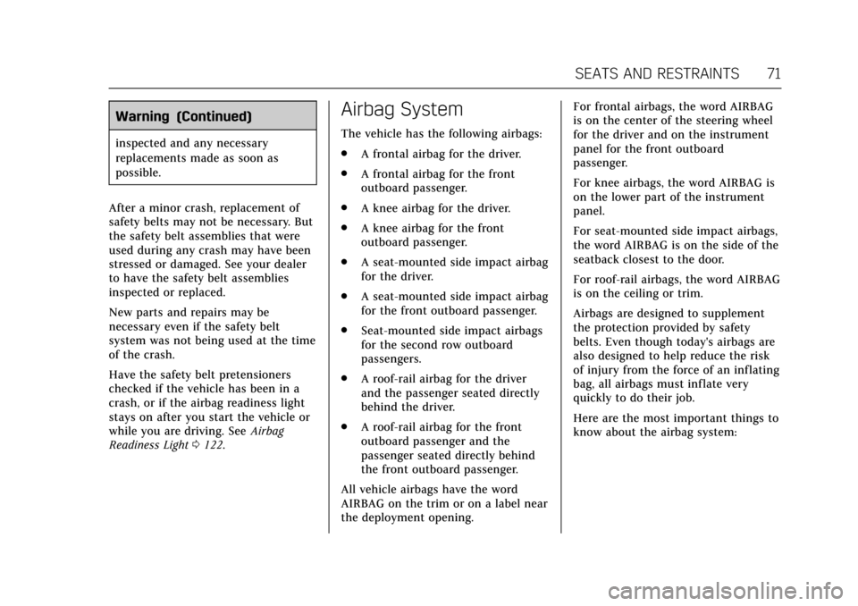 CADILLAC CTS V 2017 3.G Owners Manual Cadillac CTS/CTS-V Owner Manual (GMNA-Localizing-MidEast-10293089) -
2017 - crc - 6/22/16
SEATS AND RESTRAINTS 71
Warning (Continued)
inspected and any necessary
replacements made as soon as
possible.