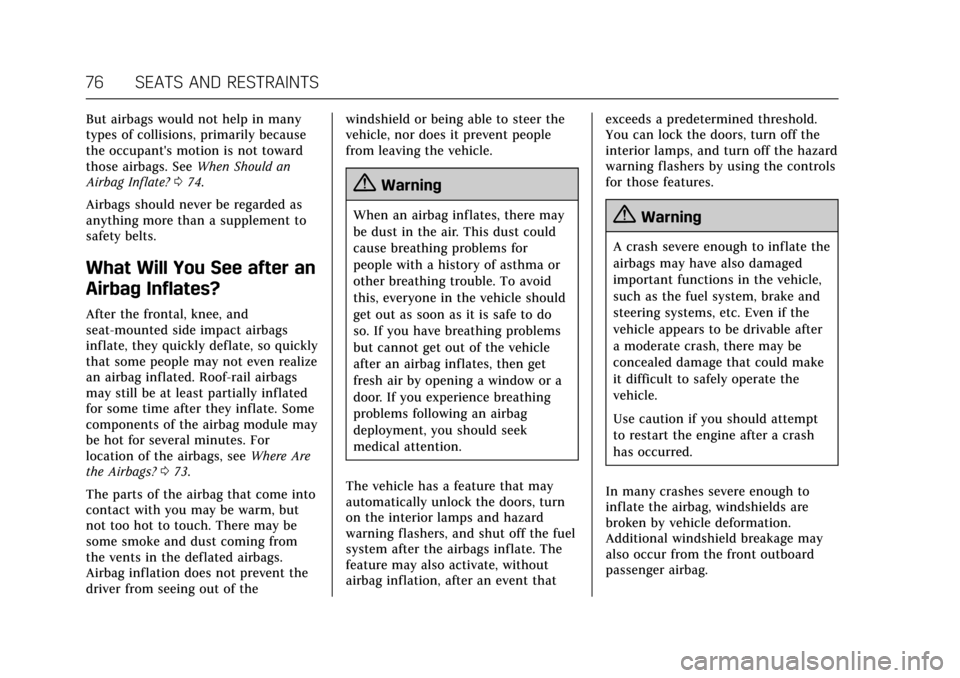 CADILLAC CTS V 2017 3.G Owners Manual Cadillac CTS/CTS-V Owner Manual (GMNA-Localizing-MidEast-10293089) -
2017 - crc - 6/22/16
76 SEATS AND RESTRAINTS
But airbags would not help in many
types of collisions, primarily because
the occupant
