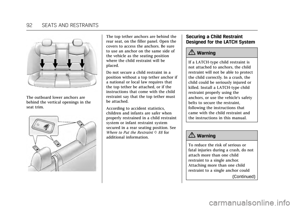 CADILLAC CTS V 2017 3.G Owners Guide Cadillac CTS/CTS-V Owner Manual (GMNA-Localizing-MidEast-10293089) -
2017 - crc - 6/22/16
92 SEATS AND RESTRAINTS
The outboard lower anchors are
behind the vertical openings in the
seat trim.
The top CADILLAC CTS V 2017 3.G Owners Guide Cadillac CTS/CTS-V Owner Manual (GMNA-Localizing-MidEast-10293089) -
2017 - crc - 6/22/16
92 SEATS AND RESTRAINTS
The outboard lower anchors are
behind the vertical openings in the
seat trim.
The top