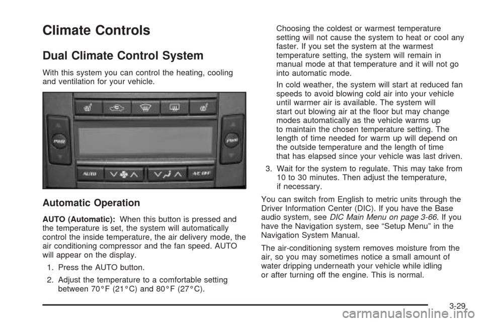 CADILLAC CTS V 2004 1.G Owners Manual Climate Controls
Dual Climate Control System
With this system you can control the heating, cooling
and ventilation for your vehicle.
Automatic Operation
AUTO (Automatic):When this button is pressed an CADILLAC CTS V 2004 1.G Owners Manual Climate Controls
Dual Climate Control System
With this system you can control the heating, cooling
and ventilation for your vehicle.
Automatic Operation
AUTO (Automatic):When this button is pressed an