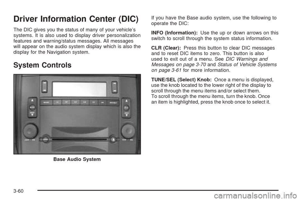 CADILLAC CTS V 2004 1.G Owners Manual Driver Information Center (DIC)
The DIC gives you the status of many of your vehicle’s
systems. It is also used to display driver personalization
features and warning/status messages. All messages
w CADILLAC CTS V 2004 1.G Owners Manual Driver Information Center (DIC)
The DIC gives you the status of many of your vehicle’s
systems. It is also used to display driver personalization
features and warning/status messages. All messages
w