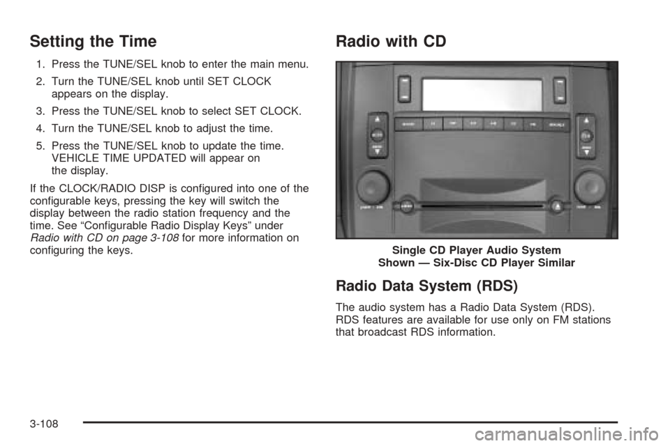 CADILLAC CTS V 2004 1.G Owners Manual Setting the Time
1. Press the TUNE/SEL knob to enter the main menu.
2. Turn the TUNE/SEL knob until SET CLOCK
appears on the display.
3. Press the TUNE/SEL knob to select SET CLOCK.
4. Turn the TUNE/S