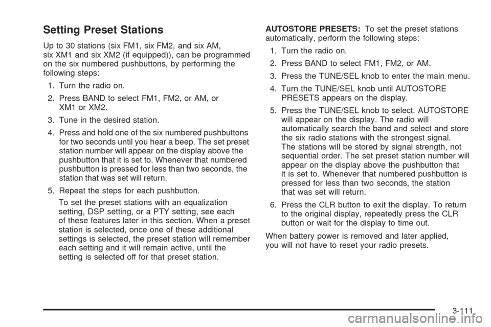 CADILLAC CTS V 2004 1.G Workshop Manual Setting Preset Stations
Up to 30 stations (six FM1, six FM2, and six AM,
six XM1 and six XM2 (if equipped)), can be programmed
on the six numbered pushbuttons, by performing the
following steps:
1. Tu CADILLAC CTS V 2004 1.G Workshop Manual Setting Preset Stations
Up to 30 stations (six FM1, six FM2, and six AM,
six XM1 and six XM2 (if equipped)), can be programmed
on the six numbered pushbuttons, by performing the
following steps:
1. Tu