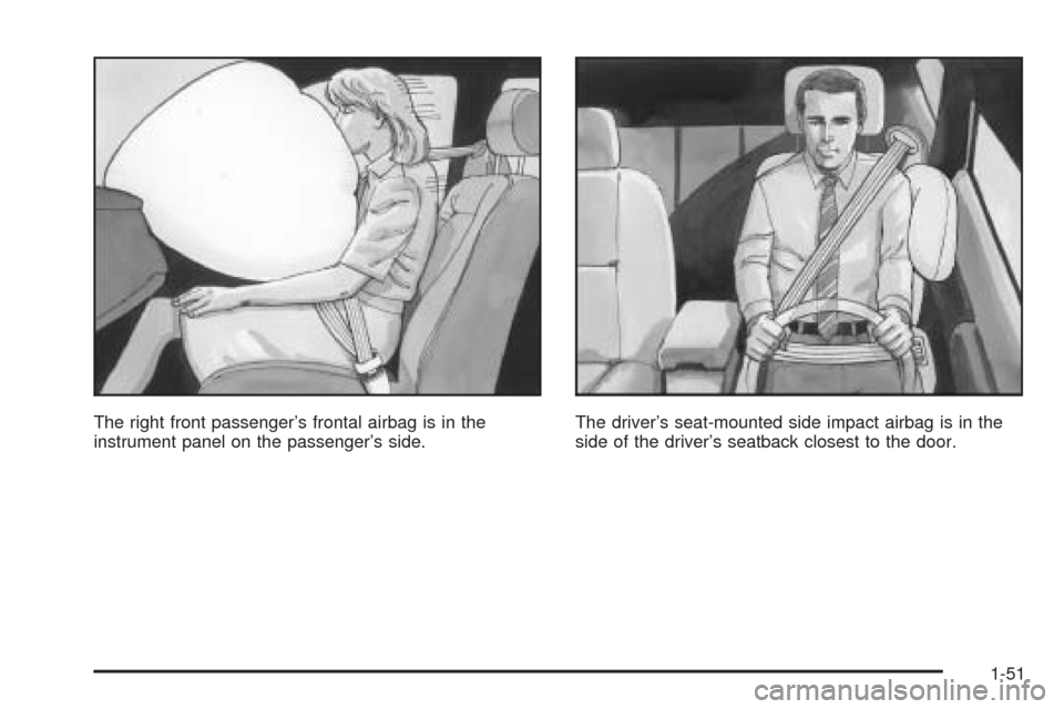 CADILLAC CTS V 2004 1.G Workshop Manual The right front passenger’s frontal airbag is in the
instrument panel on the passenger’s side.The driver’s seat-mounted side impact airbag is in the
side of the driver’s seatback closest to th