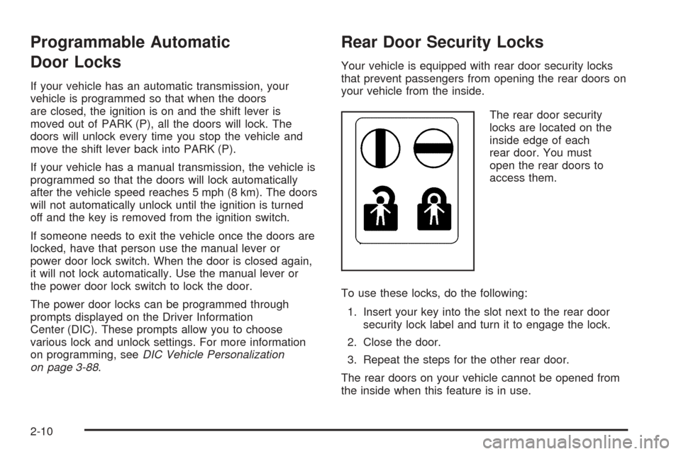 CADILLAC CTS V 2004 1.G Owners Manual Programmable Automatic
Door Locks
If your vehicle has an automatic transmission, your
vehicle is programmed so that when the doors
are closed, the ignition is on and the shift lever is
moved out of PA