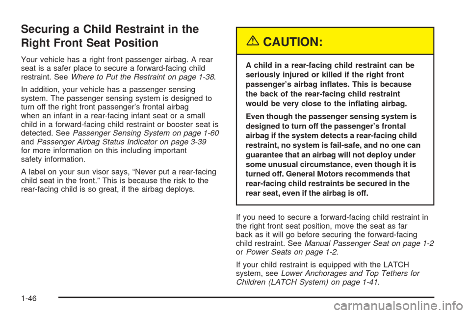 CADILLAC CTS V 2005 1.G Workshop Manual Securing a Child Restraint in the
Right Front Seat Position
Your vehicle has a right front passenger airbag. A rear
seat is a safer place to secure a forward-facing child
restraint. SeeWhere to Put th CADILLAC CTS V 2005 1.G Workshop Manual Securing a Child Restraint in the
Right Front Seat Position
Your vehicle has a right front passenger airbag. A rear
seat is a safer place to secure a forward-facing child
restraint. SeeWhere to Put th