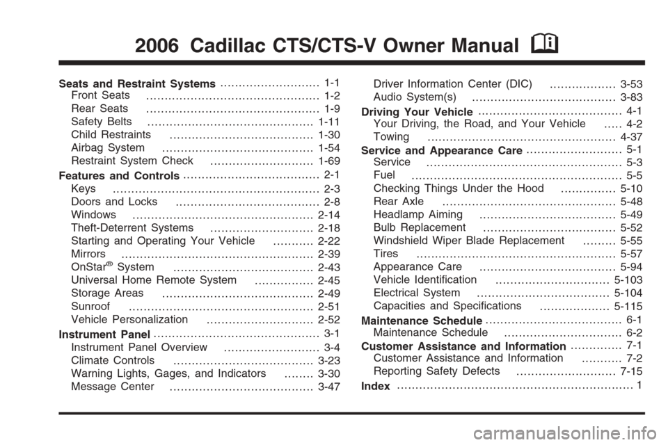 CADILLAC CTS V 2006 1.G Owners Manual Seats and Restraint Systems........................... 1-1
Front Seats
............................................... 1-2
Rear Seats
............................................... 1-9
Safety Belts
.