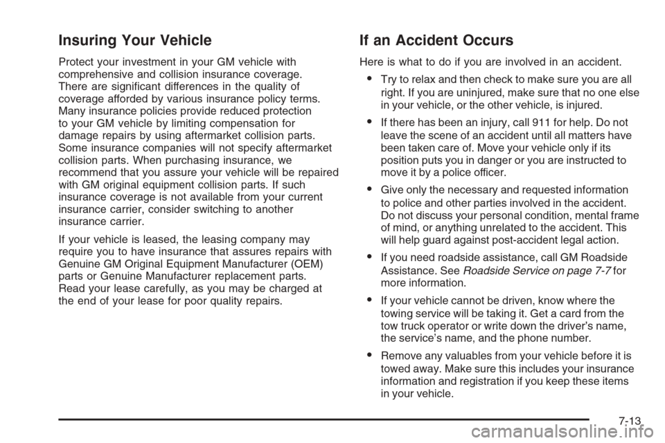 CADILLAC CTS V 2006 1.G Service Manual Insuring Your Vehicle
Protect your investment in your GM vehicle with
comprehensive and collision insurance coverage.
There are signi�cant differences in the quality of
coverage afforded by various in