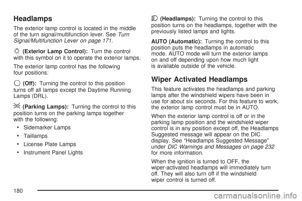 CADILLAC CTS V 2007 1.G Owners Manual Headlamps
The exterior lamp control is located in the middle
of the turn signal/multifunction lever. SeeTurn
Signal/Multifunction Lever on page 171.
O(Exterior Lamp Control):Turn the control
with this