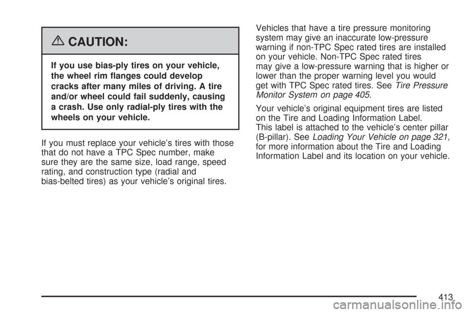 CADILLAC CTS V 2007 1.G Owners Manual {CAUTION:
If you use bias-ply tires on your vehicle,
the wheel rim �anges could develop
cracks after many miles of driving. A tire
and/or wheel could fail suddenly, causing
a crash. Use only radial-pl