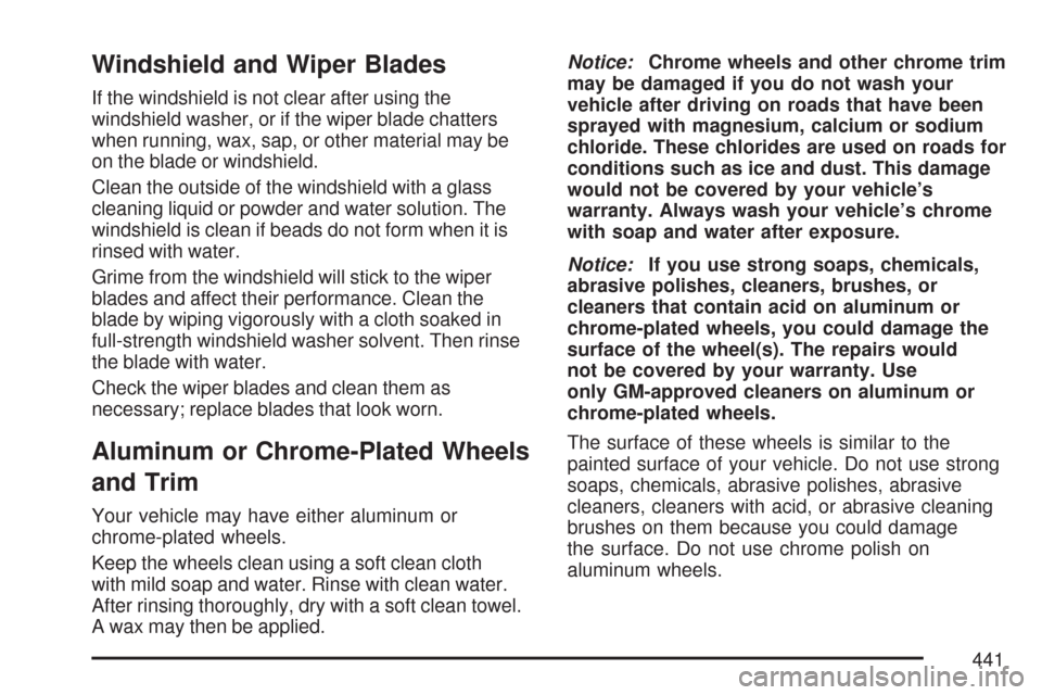 CADILLAC CTS V 2007 1.G Owners Manual Windshield and Wiper Blades
If the windshield is not clear after using the
windshield washer, or if the wiper blade chatters
when running, wax, sap, or other material may be
on the blade or windshield CADILLAC CTS V 2007 1.G Owners Manual Windshield and Wiper Blades
If the windshield is not clear after using the
windshield washer, or if the wiper blade chatters
when running, wax, sap, or other material may be
on the blade or windshield