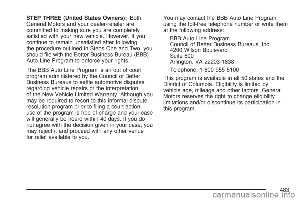 CADILLAC CTS V 2007 1.G Owners Manual STEP THREE (United States Owners):Both
General Motors and your dealer/retailer are
committed to making sure you are completely
satis�ed with your new vehicle. However, if you
continue to remain unsati