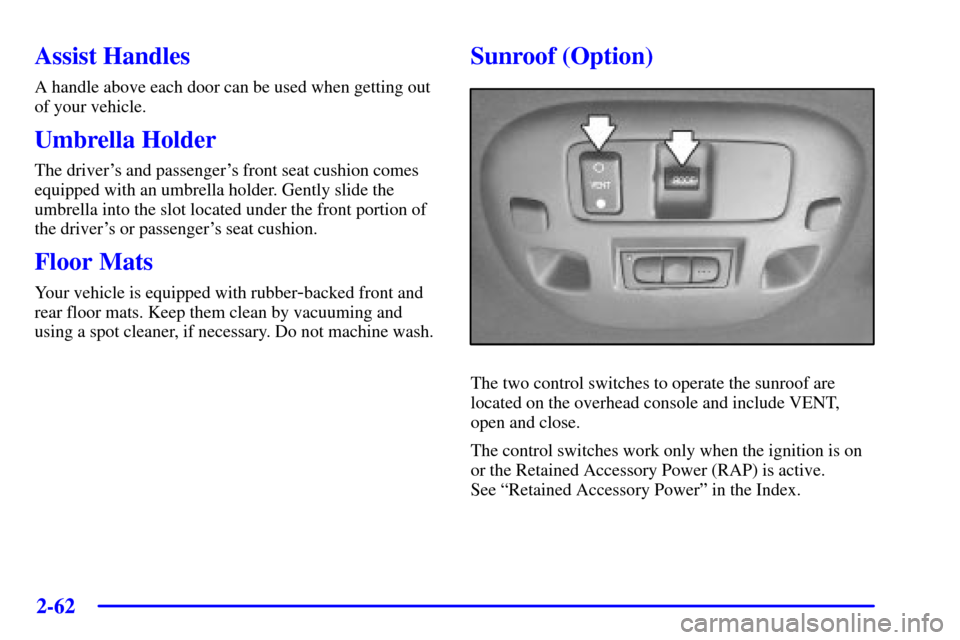 CADILLAC DEVILLE 2000 8.G Owners Guide 2-62
Assist Handles
A handle above each door can be used when getting out
of your vehicle.
Umbrella Holder
The drivers and passengers front seat cushion comes
equipped with an umbrella holder. Gentl