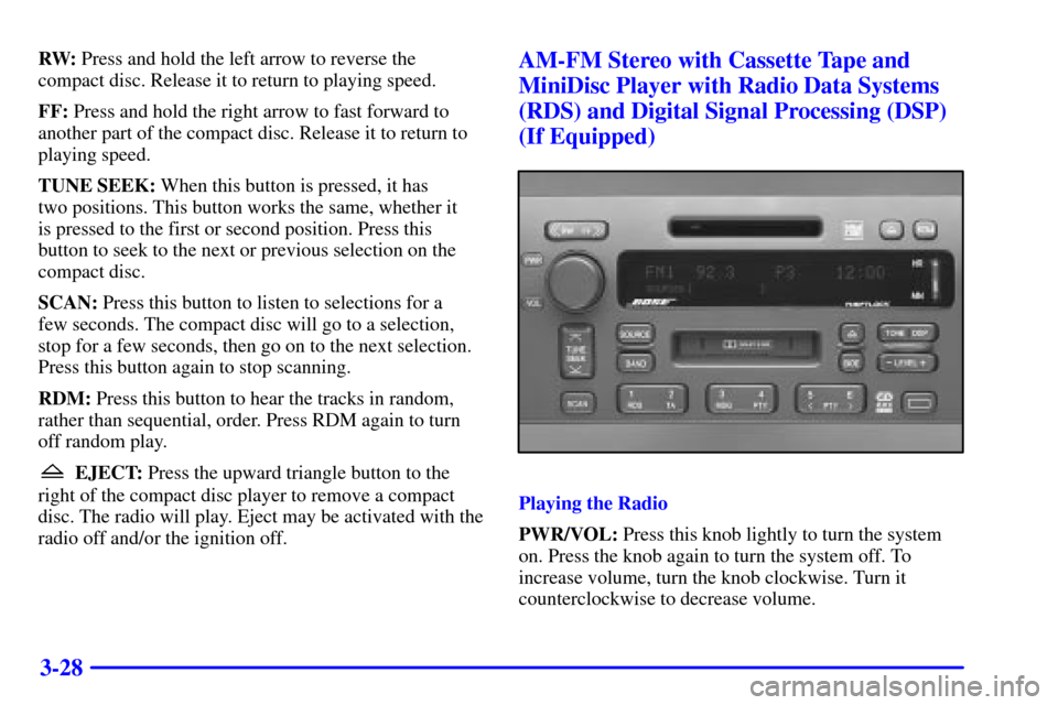 CADILLAC DEVILLE 2000 8.G User Guide 3-28
RW: Press and hold the left arrow to reverse the
compact disc. Release it to return to playing speed.
FF: Press and hold the right arrow to fast forward to
another part of the compact disc. Relea