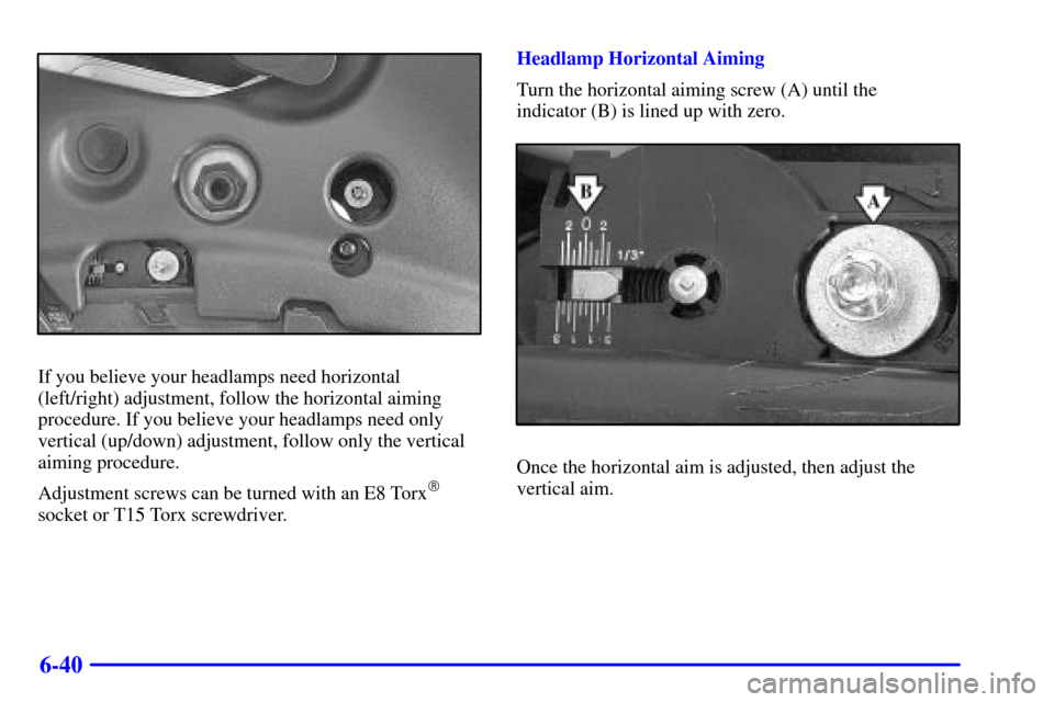 CADILLAC DEVILLE 2000 8.G Owners Manual 6-40
If you believe your headlamps need horizontal
(left/right) adjustment, follow the horizontal aiming
procedure. If you believe your headlamps need only
vertical (up/down) adjustment, follow only t CADILLAC DEVILLE 2000 8.G Owners Manual 6-40
If you believe your headlamps need horizontal
(left/right) adjustment, follow the horizontal aiming
procedure. If you believe your headlamps need only
vertical (up/down) adjustment, follow only t